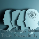 What’s the Psychology Behind Toxic Masculinity?